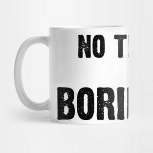 No Time For Boring v2 Mug